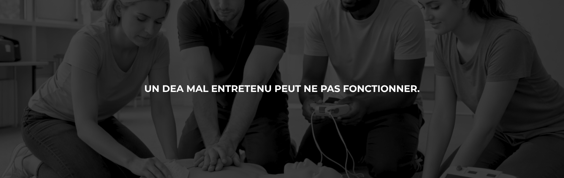 Un DEA mal entretenu peut ne pas fonctionner.